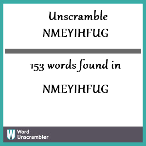 153 words unscrambled from nmeyihfug