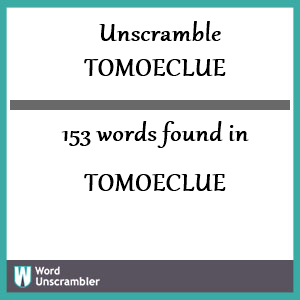 153 words unscrambled from tomoeclue