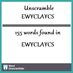 155 words unscrambled from ewyclaycs