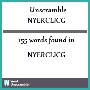 155 words unscrambled from nyerclicg