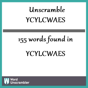 155 words unscrambled from ycylcwaes