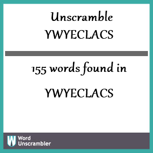 155 words unscrambled from ywyeclacs