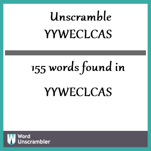 155 words unscrambled from yyweclcas