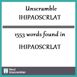 1553 words unscrambled from ihipaoscrlat