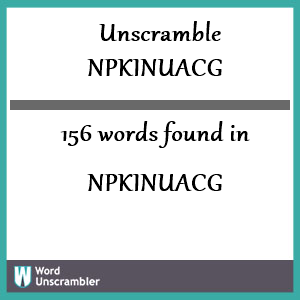 156 words unscrambled from npkinuacg