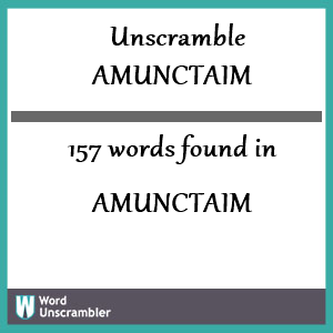 157 words unscrambled from amunctaim