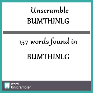 157 words unscrambled from bumthinlg