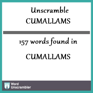 157 words unscrambled from cumallams