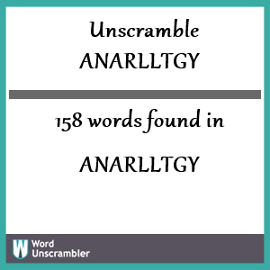 158 words unscrambled from anarlltgy