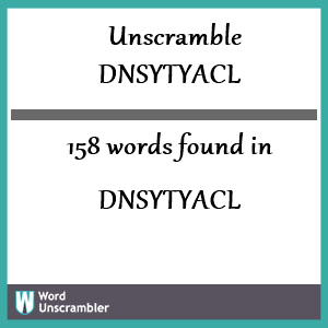 158 words unscrambled from dnsytyacl
