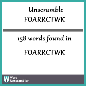 158 words unscrambled from foarrctwk