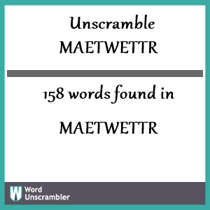 158 words unscrambled from maetwettr