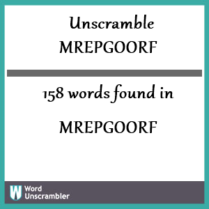 158 words unscrambled from mrepgoorf