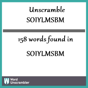 158 words unscrambled from soiylmsbm