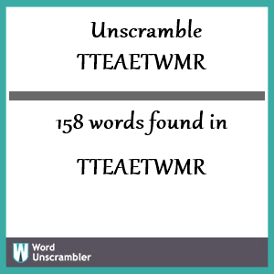 158 words unscrambled from tteaetwmr