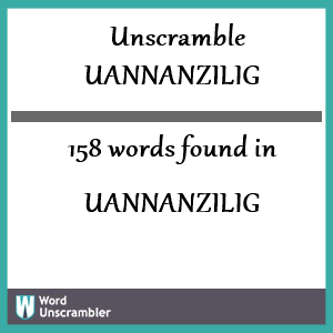 158 words unscrambled from uannanzilig