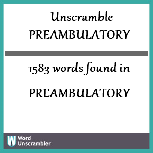 1583 words unscrambled from preambulatory