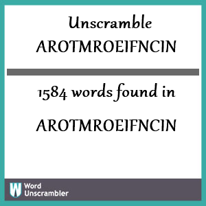 1584 words unscrambled from arotmroeifncin