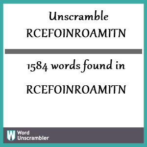 1584 words unscrambled from rcefoinroamitn