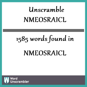 1585 words unscrambled from nmeosraicl