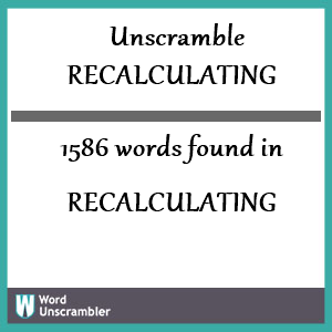 1586 words unscrambled from recalculating