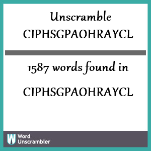 1587 words unscrambled from ciphsgpaohraycl