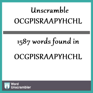 1587 words unscrambled from ocgpisraapyhchl