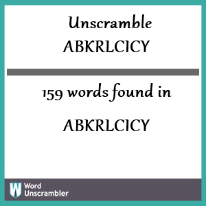 159 words unscrambled from abkrlcicy