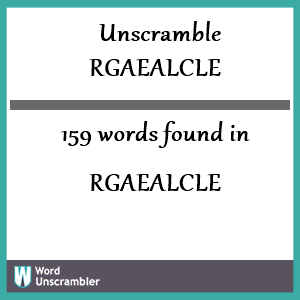 159 words unscrambled from rgaealcle