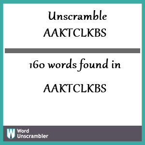 160 words unscrambled from aaktclkbs