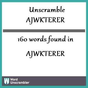 160 words unscrambled from ajwkterer