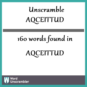 160 words unscrambled from aqceittud