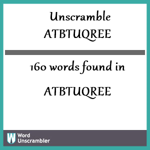 160 words unscrambled from atbtuqree