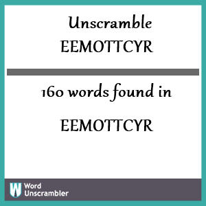 160 words unscrambled from eemottcyr