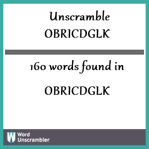 160 words unscrambled from obricdglk