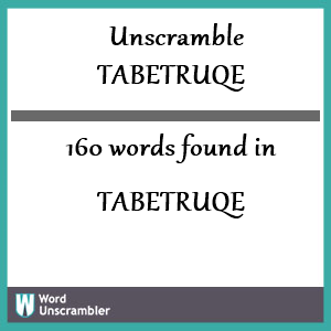 160 words unscrambled from tabetruqe