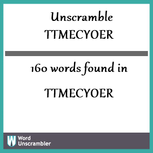 160 words unscrambled from ttmecyoer