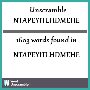 1603 words unscrambled from ntapeyitlhdmehe