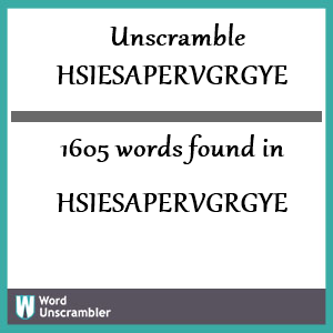 1605 words unscrambled from hsiesapervgrgye