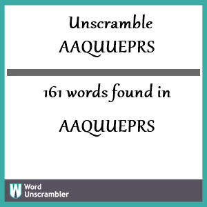 161 words unscrambled from aaquueprs