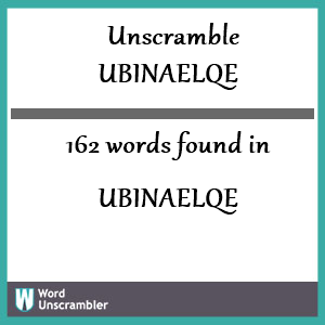 162 words unscrambled from ubinaelqe