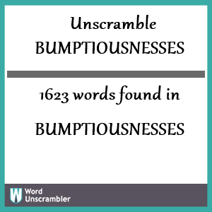 1623 words unscrambled from bumptiousnesses