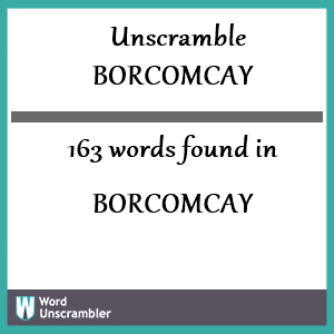 163 words unscrambled from borcomcay
