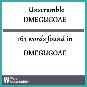 163 words unscrambled from dmegugoae