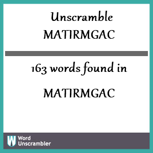 163 words unscrambled from matirmgac
