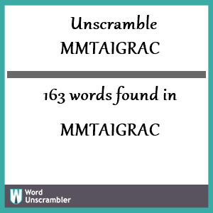 163 words unscrambled from mmtaigrac