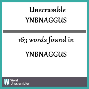 163 words unscrambled from ynbnaggus