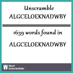 1639 words unscrambled from algceloeknadwby