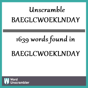 1639 words unscrambled from baeglcwoeklnday