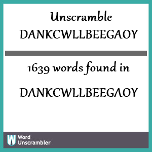 1639 words unscrambled from dankcwllbeegaoy